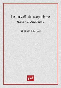 Le travail du scepticisme - Montaigne, Bayle, Hume