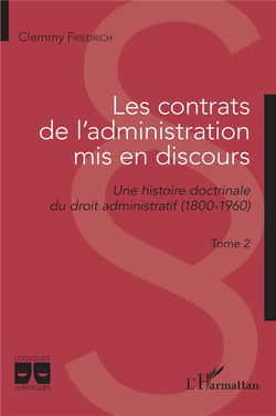 Les contrats de l'administration mis en discours Tome 2 : une histoire doctrinale du droit administratif (1800-1960)