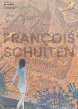 Images De Francois Schuiten : Des Cites Obscures A La Ville Lumiere