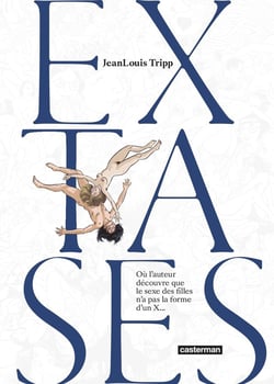 Extases Tome 1 : où l'auteur découvre que le sexe des filles n'a pas la forme d'un x...