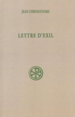 Lettres d'éxil à Olympias et à tous les fidèles - quod nemo - introduction, texte, critique