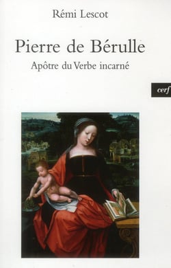 Pierre de Bérulle , apôtre du verbe incarné