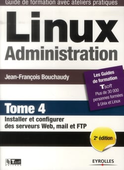 Linux administration t.4 - installer et configurer des serveurs web, mail et FTP (2e édition)