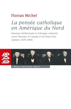 La pensée catholique en Amérique du Nord - réseaux intellectuels et échanges culturels entre l'Eruope, le Canada et les Etats-Unis (années 1920-1960)