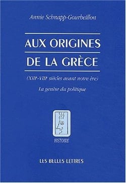 Aux Origines de la Grèce : (XIIIe-VIIIe siècles avant notre ère) La genèse du politique