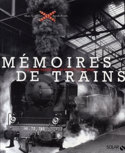 Mémoires De Trains - La Grande Époque Du Rail De 1827 À Nos Jours