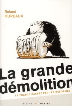 La grande démolition - la france cassée par les réformes