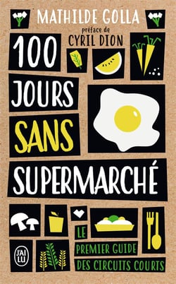 100 jours sans supermarché - le premier guide des circuits courts
