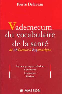 Vademecum le vocabulaire de la sante - etymologie grecque et latine - definitions - synonymes - derives