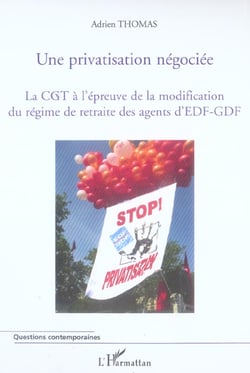 Une privatisation négociée : la CGT à l'épreuve de la modification du régime de retraite des agents d'EDF-GDF