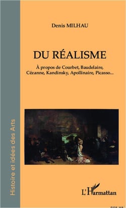 Du réalisme à propos de Courbet, Baudelaire, Cézanne, Kandinsky, Apollinaire, Picasso...
