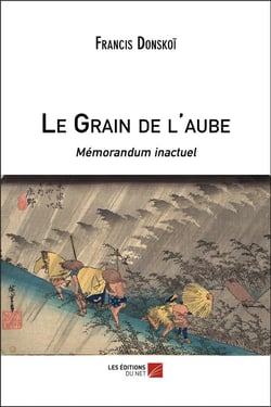 Le grain de l'aube - mémorandum inactuel