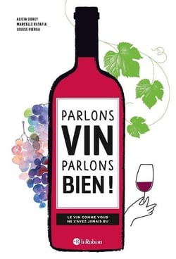 Parlons vin parlons bien ! le vin comme vous ne l'avez jamais bu