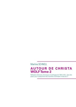 Autour de Christa Wolf t.2 - réflexions littéraires, historiques et politiques de 1960 à 2011. Avec des pistes pour la préparation des examens d'allemand niveau B2/C1