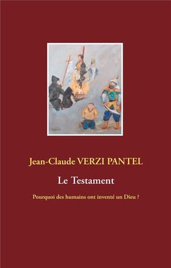Le testament - pourquoi des humains ont inventé un dieu ?