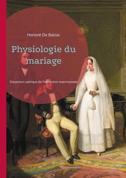 Physiologie du mariage : Dissection satirique de l'institution matrimoniale
