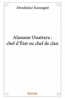 Alassane ouattara - chef d'état ou chef de clan
