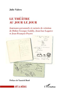Le théâtre au jour le jour - journaux personnels et carnets de création de Didier-Georges Gabily, Jean-Luc Lagarce et Jean-François Peyert