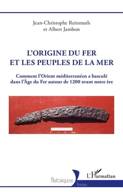 L'origine du fer et les peuples de la mer : comment l'Orient méditerranéen a basculé dans l'Age du Fer autour de 1200 avant notre ère
