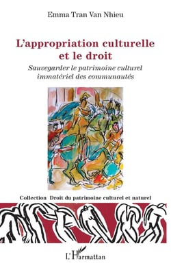 L'appropriation culturelle et le droit : Sauvegarder le patrimoine culturel immatériel des communautés