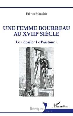 Une femme bourreau au XVIIIe siècle : Le « dossier Le Paistour »