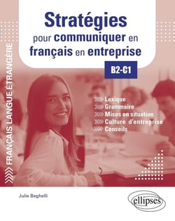FLE (français langue étrangère) : stratégies pour communiquer en français en entreprise - B2-C1 - lexique, grammaire, mises en situation, culture d'entreprise, conseils