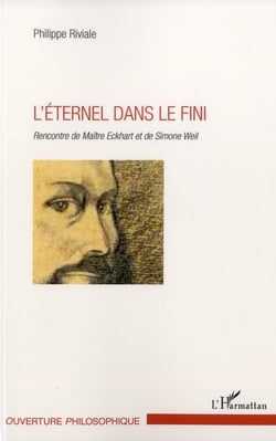L'éternel dans le fini - rencontre de Maître Eckhart et de Simone Weil