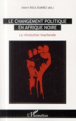 Le changement politique en Afrique noire - la révolution inachevée