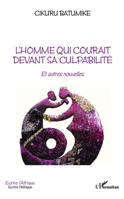 L'homme qui courait devant sa culpabilité : Et autres nouvelles