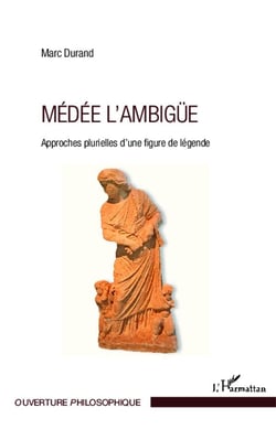 Médée l'ambigue - approches plurielles d'une figure de légende