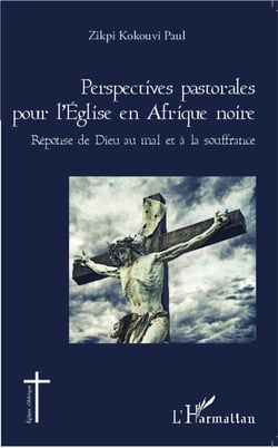 Perspectives pastorales pour l'église en Afrique noire - réponse de Dieu au mal et à la souffrance