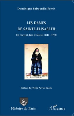 Les dames de Sainte-Elisabeth - un couvent dans le Marais (1616-1792)