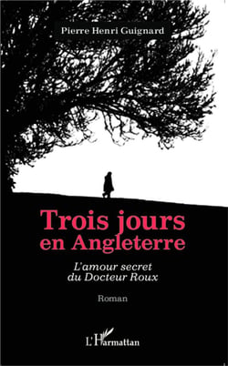 Trois jours en Angleterre : L'amour secret du Docteur Roux - Roman