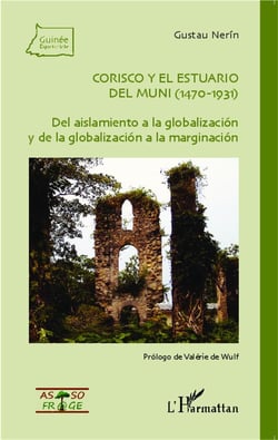 Corisco y el estuario del Muni (1470-1931) del aislamiento a la globalizacion y de la globalización a la marginalización