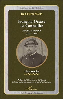 François-Octave Le Cannellier, amiral normand (1855-1933) - livre premier, la révélation