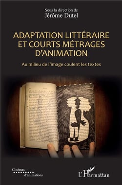 Adaptation littéraire et courts métrages d'animation - au milieu de l'image coulent les textes
