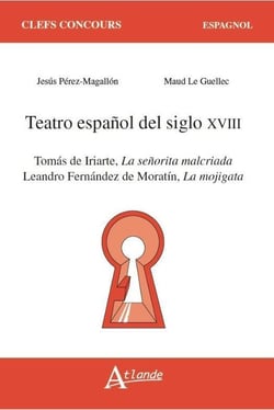 Teatro español del siglo XVIII - Tomás de Iriarte, la señorita malcriada - Leandro Fernández de Moratín, la mojigata