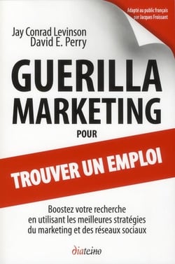 Guérilla marketing pour trouver un emploi - boostez votre recherche en utilisant les meilleures stratégies du marketing