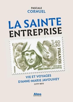 La sainte entreprise - vie et voyages d'anne-marie javouhey (1779-1851)