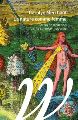 La nature comme femme et sa destruction par la science moderne