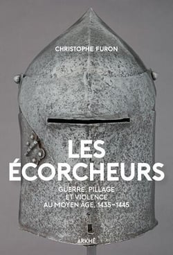 Les écorcheurs : guerre et pillage à la fin du Moyen âge, 1435-1445