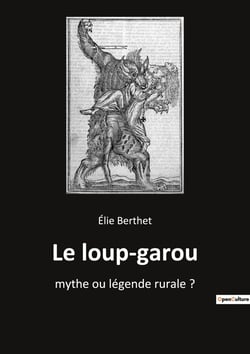 Le loup garou : mythe ou légende rurale ?