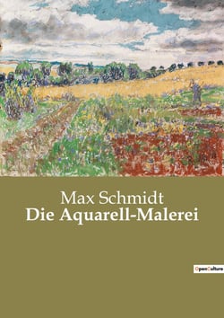 Die Aquarell-Malerei : Techniken und Anwendungen der Aquarellmalerei in der Landschaftsdarstellung