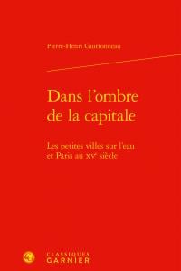 Dans l'ombre de la capitale - les petites villes sur l'eau et Paris au XVe siècle