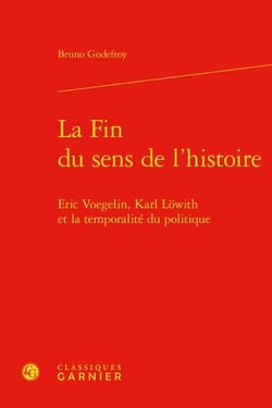 La fin du sens de l'histoire : Eric Voegelin, Karl Löwith et la temporalité du politique