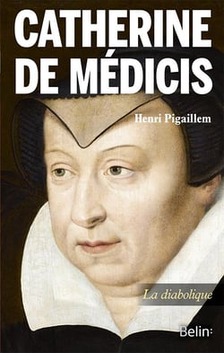 Catherine de Médicis, la diabolique