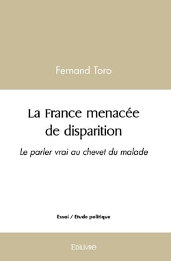 La France menacée de disparition : Le parler vrai au chevet du malade - ESSAI