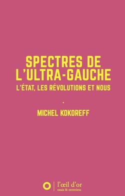 Spectres de l´ultra-gauche : l'État, les révolutions et nous