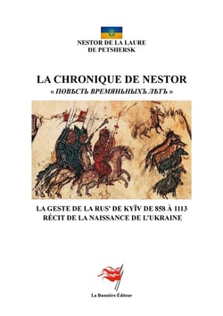 La Chronique de Nestor : La Geste de la Rus' de Kyïv de 858 à 1113 - Récit de la naissance de l'Ukraine
