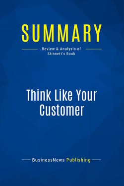 Summary: Think Like Your Customer : Review and Analysis of Stinnett's Book